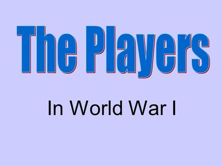 In World War I. Great Britain Triple Entente / Allies Constitutional Monarchy House of Windsor (dynasty) - King George V Large navy, very industrialized.