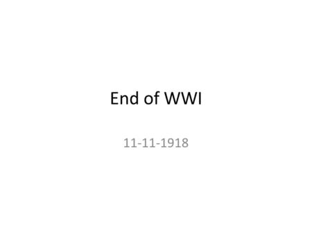 End of WWI 11-11-1918. The goal is to create a peace treaty to prevent future wars The Big Four France (Clemenceau) Germany should be brought to its knees.