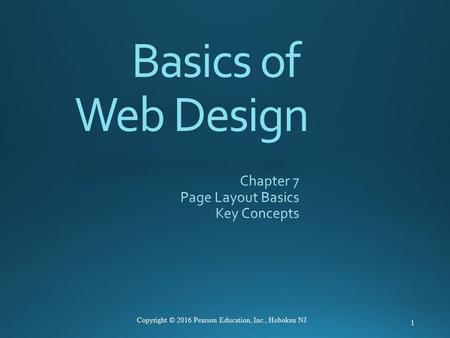 Basics of Web Design 1 Copyright © 2016 Pearson Education, Inc., Hoboken NJ.