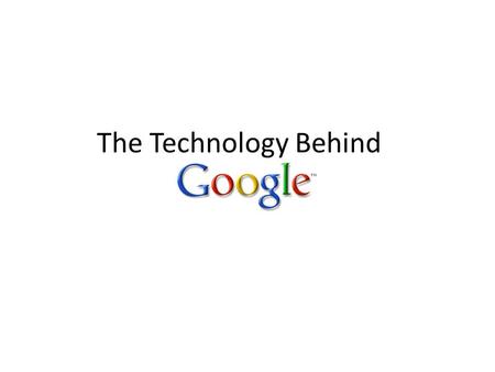 The Technology Behind. The World Wide Web In July 2008, Google announced that they found 1 trillion unique webpages! Billions of new web pages appear.