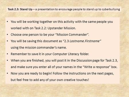 Task 2.3: Stand Up – a presentation to encourage people to stand up to cyberbullying You will be working together on this activity with the same people.