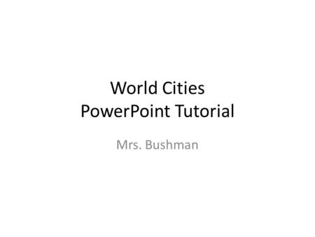 World Cities PowerPoint Tutorial Mrs. Bushman. Take Flight In iMovie Choose Your Path Movies in PowerPointAction Buttons.