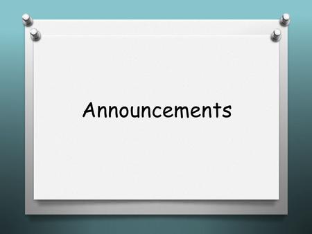 Announcements. ANNOUNCEMENTS… Why? They are your students’ first glimpse into the course each day!