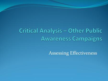 Assessing Effectiveness. Assess message delivery: Is the message clear? Does it target the intended audience? Assess the text message and visual image/message.