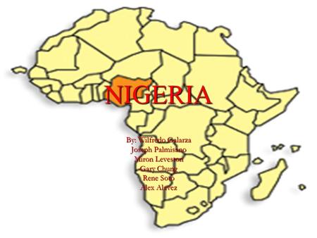 NIGERIA By: Wilfredo Galarza Joseph Palmisano Miron Leveston