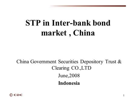 1 STP in Inter-bank bond market, China China Government Securities Depository Trust & Clearing CO.,LTD June,2008 Indonesia.