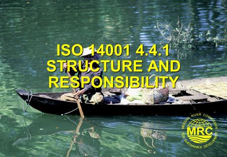 ISO 14001 4.4.1 STRUCTURE AND RESPONSIBILITY. ISO 14001 Environmental Management Systems2 Lesson Learning Goals At the end of this lesson you should be.