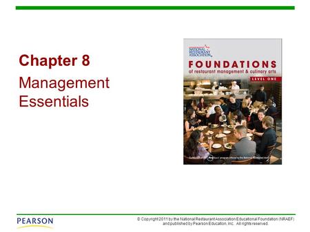 © Copyright 2011 by the National Restaurant Association Educational Foundation (NRAEF) and published by Pearson Education, Inc. All rights reserved. Chapter.