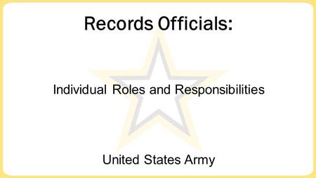 Records Officials: United States Army Individual Roles and Responsibilities.