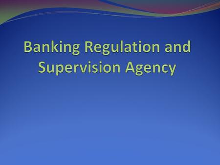 Supervision and regulation of banking system duty is given to a autonomous organization called Banking Regulation and Supervision Agency. BRSA is public.