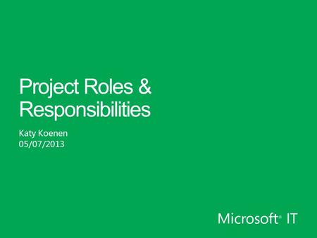 Project Roles & Responsibilities Katy Koenen 05/07/2013.