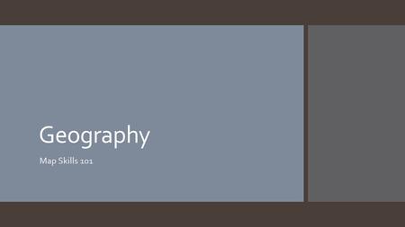 Geography Map Skills 101. Physical features occur naturally Cultural features are created by people Physical Features Cultural Features.