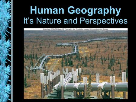 Human Geography It’s Nature and Perspectives. what is geography? Essential Questions: How can geography be used to shape our view of the world? Learning.