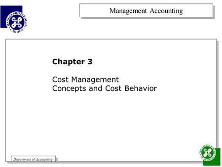 Management Accounting Department of Accounting Chapter 3 Cost Management Concepts and Cost Behavior.