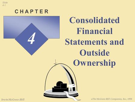 ฉ The McGraw-Hill Companies, Inc., 1998 Slide 4-1 Irwin/McGraw-Hill 4 C H A P T E R Consolidated Financial Statements and Outside Ownership.