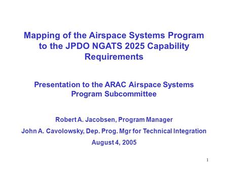 1 Mapping of the Airspace Systems Program to the JPDO NGATS 2025 Capability Requirements Presentation to the ARAC Airspace Systems Program Subcommittee.