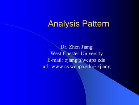 Analysis Pattern Dr. Zhen Jiang West Chester University   url: