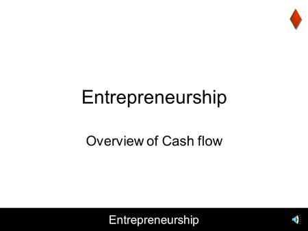 Entrepreneurship Overview of Cash flow Entrepreneurship Agenda Business Plan Presentation Financials –Cash Flow –Notes on Forecasting (REVENUE) and Developing.