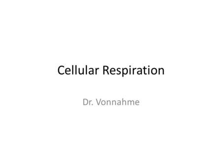 Cellular Respiration Dr. Vonnahme. Fig. 9-2 Light energy ECOSYSTEM Photosynthesis in chloroplasts CO 2 + H 2 O Cellular respiration in mitochondria Organic.