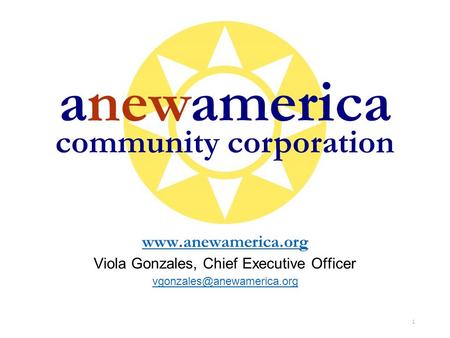 1  Viola Gonzales, Chief Executive Officer anewamerica community corporation.