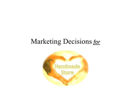 Marketing Decisions for. Market Segmentation Geographic Demographic Psychographic Behavioral.