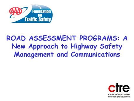 ROAD ASSESSMENT PROGRAMS: A New Approach to Highway Safety Management and Communications.