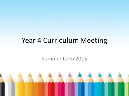 Year 4 Curriculum Meeting Summer term 2015. Numeracy Times Table Challenge 2 minute Rapid Recall Maths map Place Value Calculation Using and Applying.