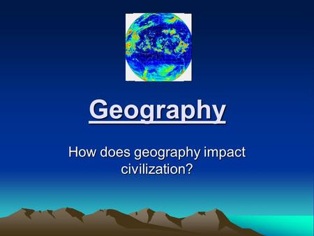 Geography How does geography impact civilization?.