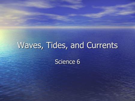 Waves, Tides, and Currents