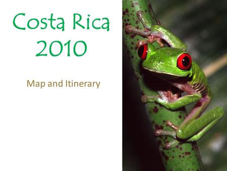 Costa Rica 2010 Map and Itinerary. Travel Map San José Poás Volcano Arenal Monteverde Coastal Puntarenas Manuel Antonio Day 1 > June 09 > Fly to San José.