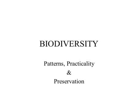 BIODIVERSITY Patterns, Practicality & Preservation.