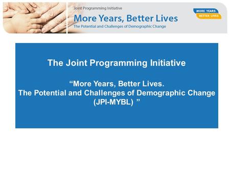 The Joint Programming Initiative “More Years, Better Lives. The Potential and Challenges of Demographic Change (JPI-MYBL) ”