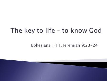 Ephesians 1:11, Jeremiah 9:23-24.  Near and far  (Jeremiah 23:23-24)  Moves people by Inspiration and  Does things with all His heart and soul  (Jeremiah.