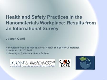 Health and Safety Practices in the Nanomaterials Workplace: Results from an International Survey Joseph Conti Nanotechnology and Occupational Health and.