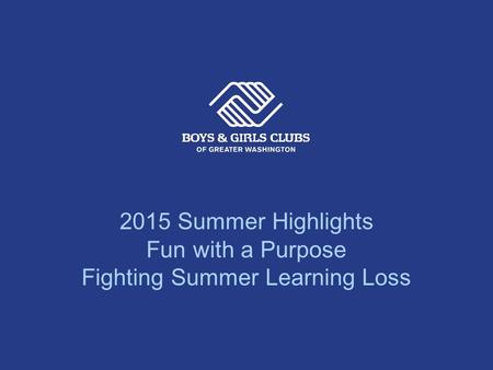 2015 Summer Highlights Fun with a Purpose Fighting Summer Learning Loss.