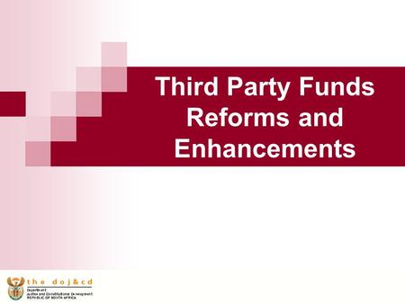 Third Party Funds Reforms and Enhancements. Manage maintenance beneficiary monies (local and foreign), Collect fines on behalf of government institutions.