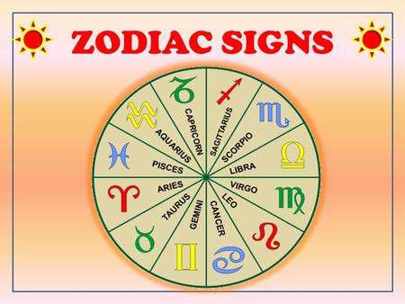 ZODIAC SIGNS ZODIAC SIGNS Click on the squares to find out more about your zodiac sign.