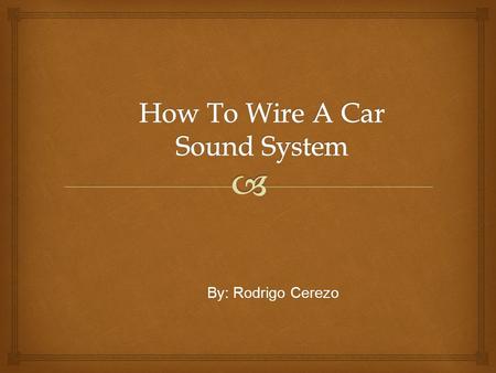 By: Rodrigo Cerezo.  Why Did I Choose This Topic?  I chosed this topic because I like the way music sounds in a car or truck when you have a sound system.