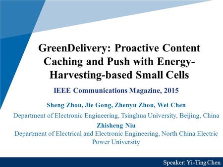 GreenDelivery: Proactive Content Caching and Push with Energy- Harvesting-based Small Cells IEEE Communications Magazine, 2015 Sheng Zhou, Jie Gong, Zhenyu.