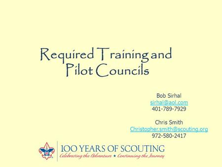 Required Training and Pilot Councils Bob Sirhal 401-789-7929 Chris Smith 972-580-2417.