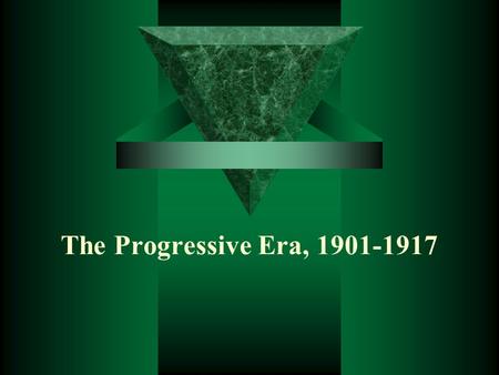 The Progressive Era, 1901-1917.