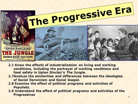 1 2.1 Know the effects of industrialization on living and working conditions, including the portrayal of working conditions and food safety in Upton Sinclair’s.