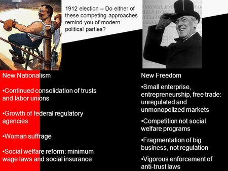 New Freedom Small enterprise, entrepreneurship, free trade: unregulated and unmonopolized markets Competition not social welfare programs Fragmentation.