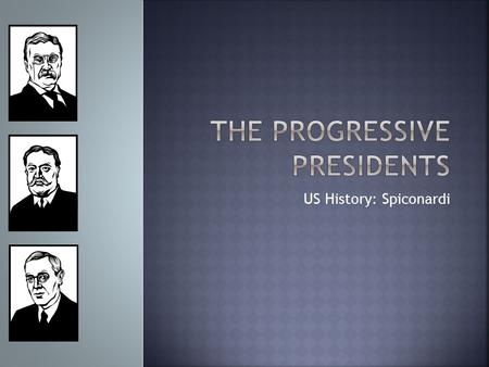 US History: Spiconardi.  Teddy used the power of the presidency to deal directly with social and economic problems  Presidency had any power not specifically.