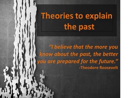 Theories to explain the past