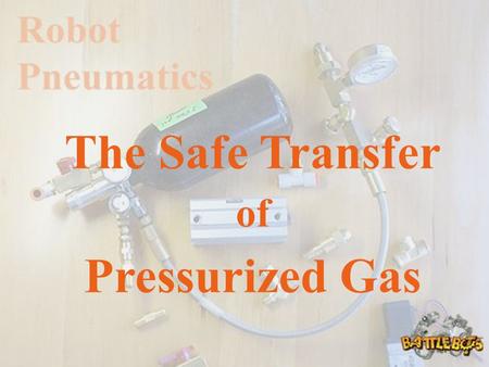 The Safe Transfer of Pressurized Gas. Collect the Necessary Tools and Equipment Safety Glasses for EVERYONE SCUBA Tank filled to 3000 psi Fill Station.