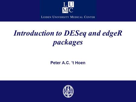 Introduction to DESeq and edgeR packages Peter A.C. ’t Hoen.