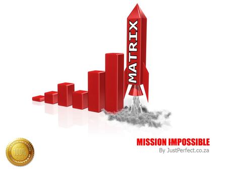 MISSION IMPOSSIBLE By JustPerfect.co.za. You need a BIG guaranteed growth?