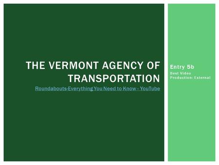 Entry 5b Best Video Production: External THE VERMONT AGENCY OF TRANSPORTATION Roundabouts-Everything You Need to Know - YouTube.