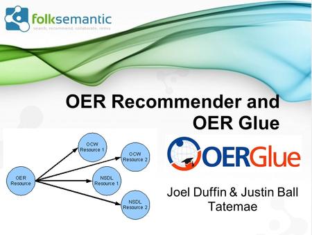 OER Recommender and OER Glue Joel Duffin & Justin Ball Tatemae.